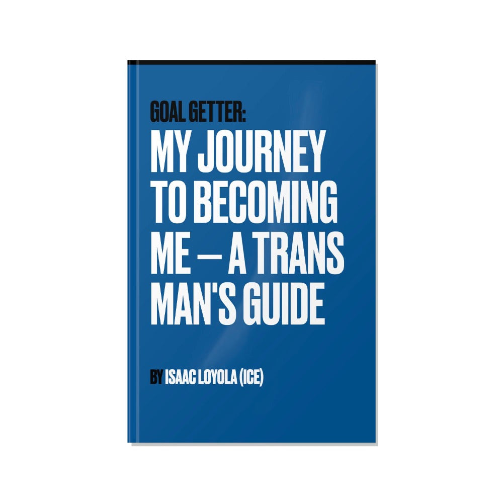 Goal Getter: My Journey to Becoming Me — A Trans Man's Guide (e-book)